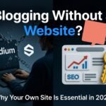 Blogging Without a Website: Why Building Your Own Site Is Still Essential in 2026